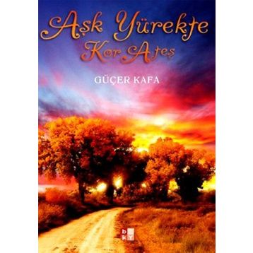 AŞK YÜREKTE KOR ATEŞ - GÜÇER KAFA