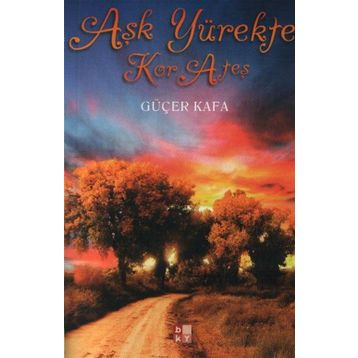 AŞK YÜREKTE KOR ATEŞ - GÜÇER KAFA