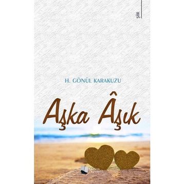 Aşka Aşık - H. Gönül Karakuzu