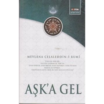 AŞK'A GEL - MEVLÂNÂ CELÂLEDDÎN-I RÛMÎ