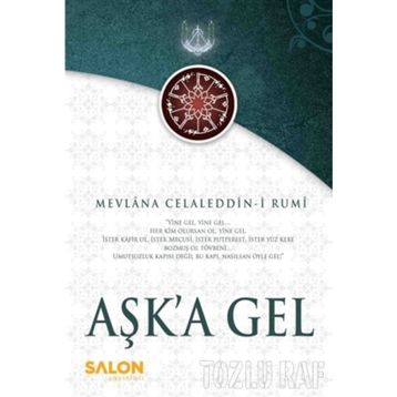 AŞK'A GEL - MEVLÂNÂ CELÂLEDDÎN-I RÛMÎ