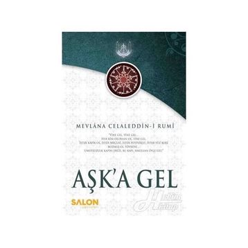 AŞK'A GEL - MEVLÂNÂ CELÂLEDDÎN-I RÛMÎ