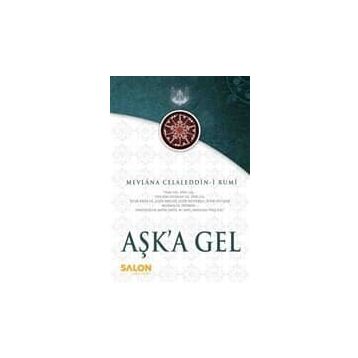 AŞK'A GEL - MEVLÂNÂ CELÂLEDDÎN-I RÛMÎ