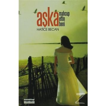 AŞKA MAHCUP ETTIN BENI - HATICE BECAN