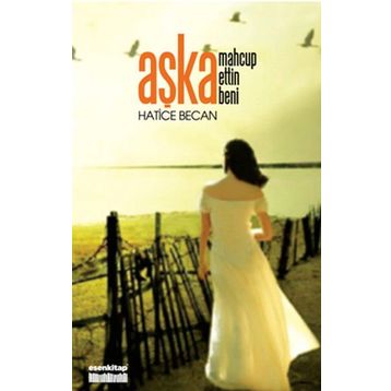 AŞKA MAHCUP ETTIN BENI - HATICE BECAN