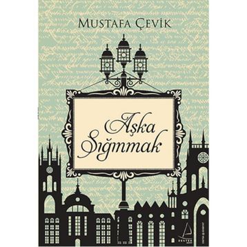 Aşka Sığınmak - Mustafa Çevik