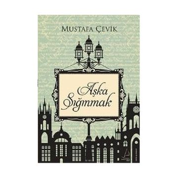 Aşka Sığınmak - Mustafa Çevik