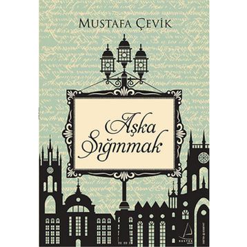 Aşka Sığınmak - Mustafa Çevik