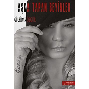 AŞKA TAPAN BEYINLER - GÜLFİDAN ÖZGÜR