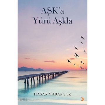 Aşk’a Yürü Aşkla - Hasan Marangoz