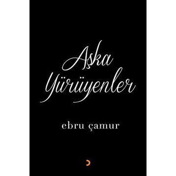 Aşka Yürüyenler - Ebru Çamur