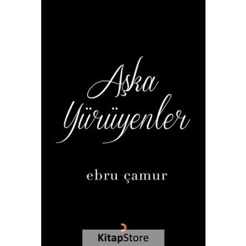 Aşka Yürüyenler - Ebru Çamur