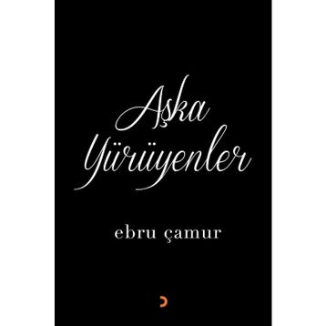 Aşka Yürüyenler - Ebru Çamur