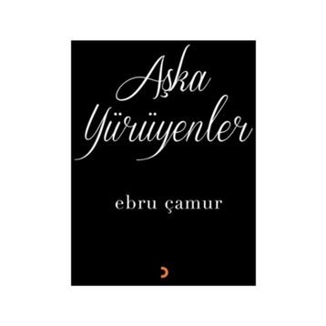 Aşka Yürüyenler - Ebru Çamur