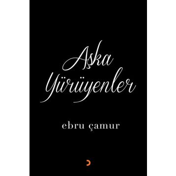 Aşka Yürüyenler - Ebru Çamur