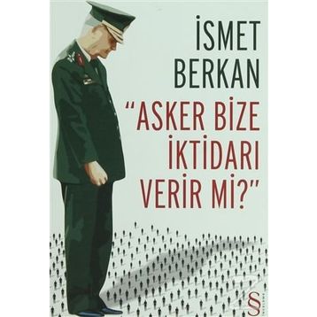 Asker Bize İktidarı Verir Mi? - İsmet Berkan