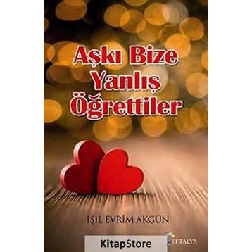 Aşkı Bize Yanlış Öğrettiler - Işıl Evrim Akgün