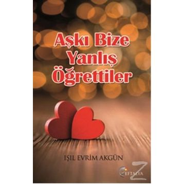 Aşkı Bize Yanlış Öğrettiler - Işıl Evrim Akgün