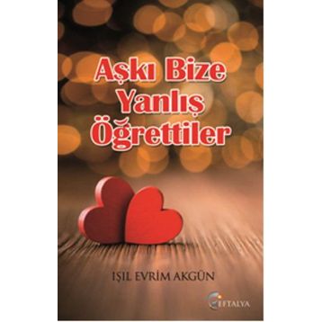 Aşkı Bize Yanlış Öğrettiler - Işıl Evrim Akgün