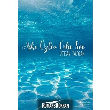 Aşkı Özler Gibi Sev - Utkan Yazgan