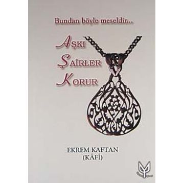 AŞKI ŞAİRLER KORUR BUNDAN BÖYLE MESELDIR - EKREM KAFTAN