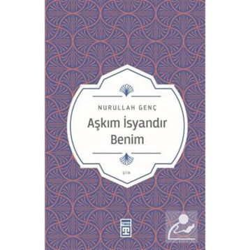AŞKIM İSYANDIR BENIM - NURULLAH GENÇ