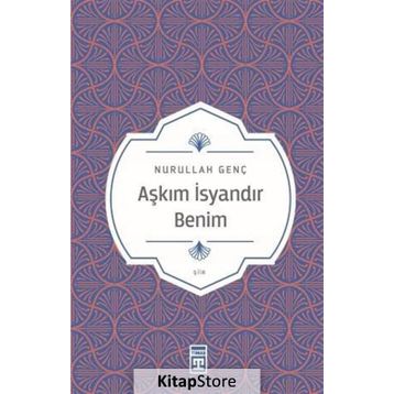AŞKIM İSYANDIR BENIM - NURULLAH GENÇ