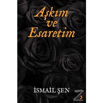 Aşkım ve Esaretim - İsmail Şen