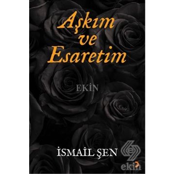 Aşkım ve Esaretim - İsmail Şen