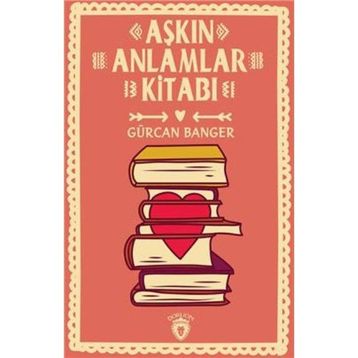 Aşkın Anlamlar Kitabı - Gürcan Banger