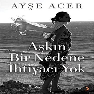 Aşkın Bir Nedene İhtiyacı Yok - Ayşe Acer
