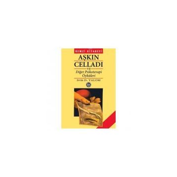 Aşkın Celladı ve Diğer Psikoterapi Öyküleri - Irvin D. Yalom
