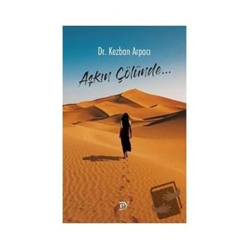 Aşkın Çölünde - Kezban Arpacı