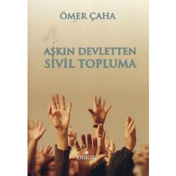 AŞKIN DEVLETTEN SIVIL TOPLUMA - ÖMER ÇAHA