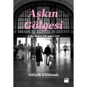 Aşkın Gölgesi - Gülşah Elikbank