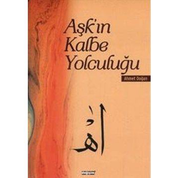 AŞK'IN KALBE YOLCULUĞU - AHMET DOĞAN
