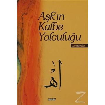 AŞK'IN KALBE YOLCULUĞU - AHMET DOĞAN