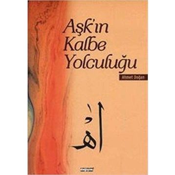 AŞK'IN KALBE YOLCULUĞU - AHMET DOĞAN