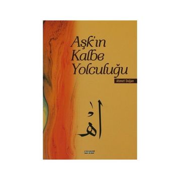 AŞK'IN KALBE YOLCULUĞU - AHMET DOĞAN