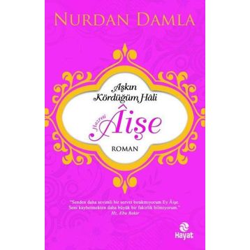 Aşkın Kördüğüm Hali Hazreti Aişe - Nurdan Damla