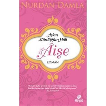 Aşkın Kördüğüm Hali Hazreti Aişe - Nurdan Damla