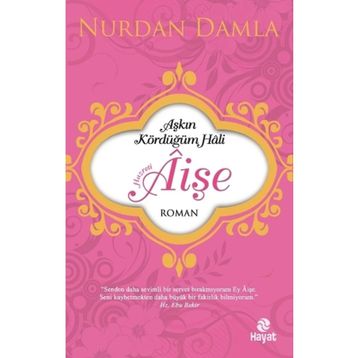 Aşkın Kördüğüm Hali Hazreti Aişe - Nurdan Damla