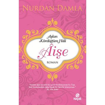 Aşkın Kördüğüm Hali Hazreti Aişe - Nurdan Damla