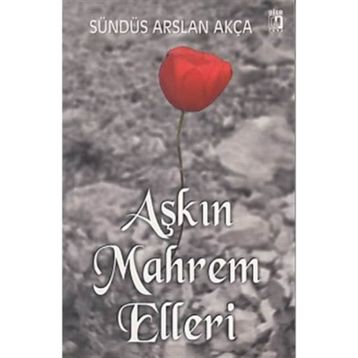 Aşkın Mahrem Elleri - Sündüs Arslan Akça