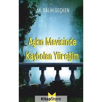 Aşkın Mavisinde Kaybolan Yüreğim - M. Salih Geçken