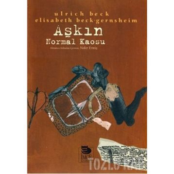 AŞKIN NORMAL KAOSU - ELISABETH BECK-GERNSHEIM;ULRICH BECK
