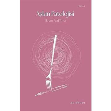 Aşkın Patolojisi Ekrem Aral Tuna