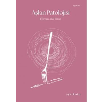 Aşkın Patolojisi Ekrem Aral Tuna