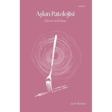 Aşkın Patolojisi Ekrem Aral Tuna