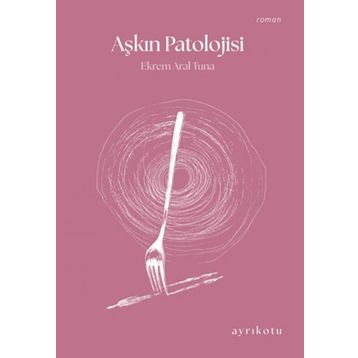 Aşkın Patolojisi Ekrem Aral Tuna